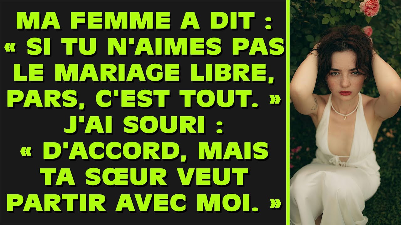 Ma femme m'a dit : « Si un mariage ouvert ne te plaît pas, pars. » J'ai souri : « Très bien, mais ta