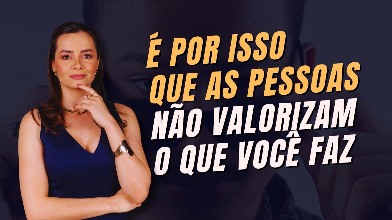 Por que as pessoas não te valorizam? Entenda isso agora mesmo