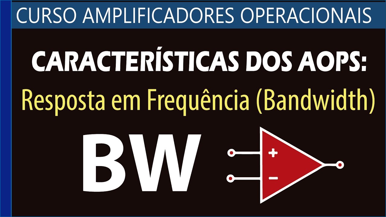 #18 - Resposta em Frequencia ou Bandwidth dos AOPs