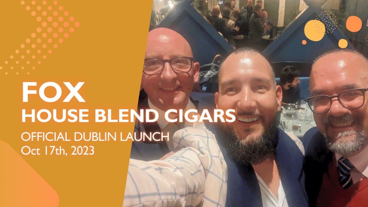 The Big Smoke Dublin (Oct 2023) &ndash; Launching Fox House Blend Cigars!