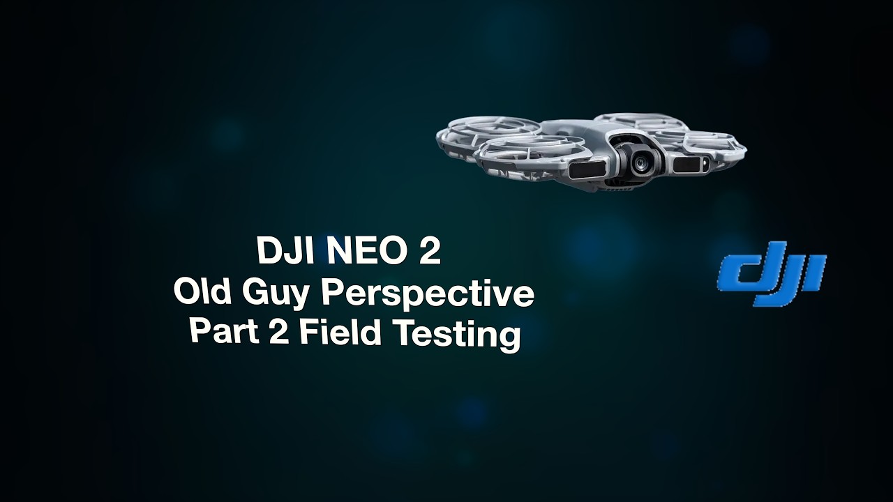 DJI NEO 2 Old Guy Perspective Part 2 Field Testing