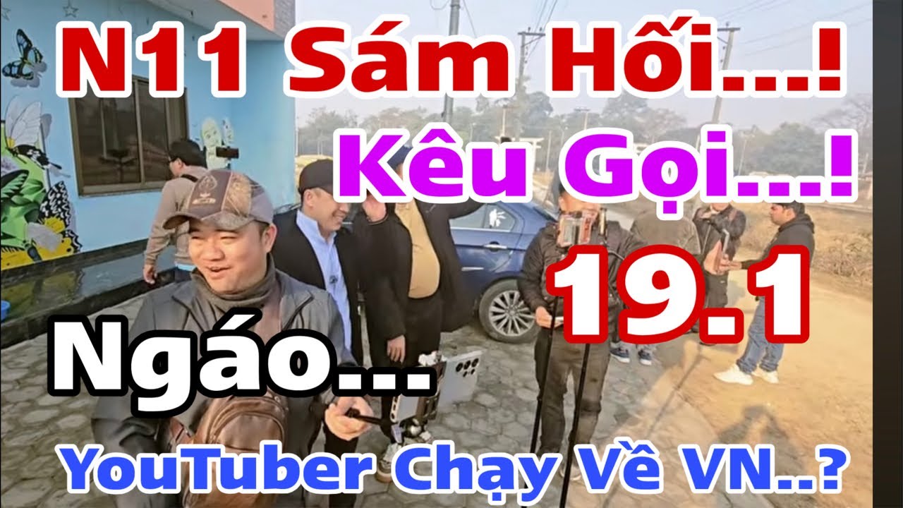 N11 Sám Hối…! Trạng Mõm Bem N Tuất… YouTuber Chạy Về VN… Ai Làm Điều Này..?