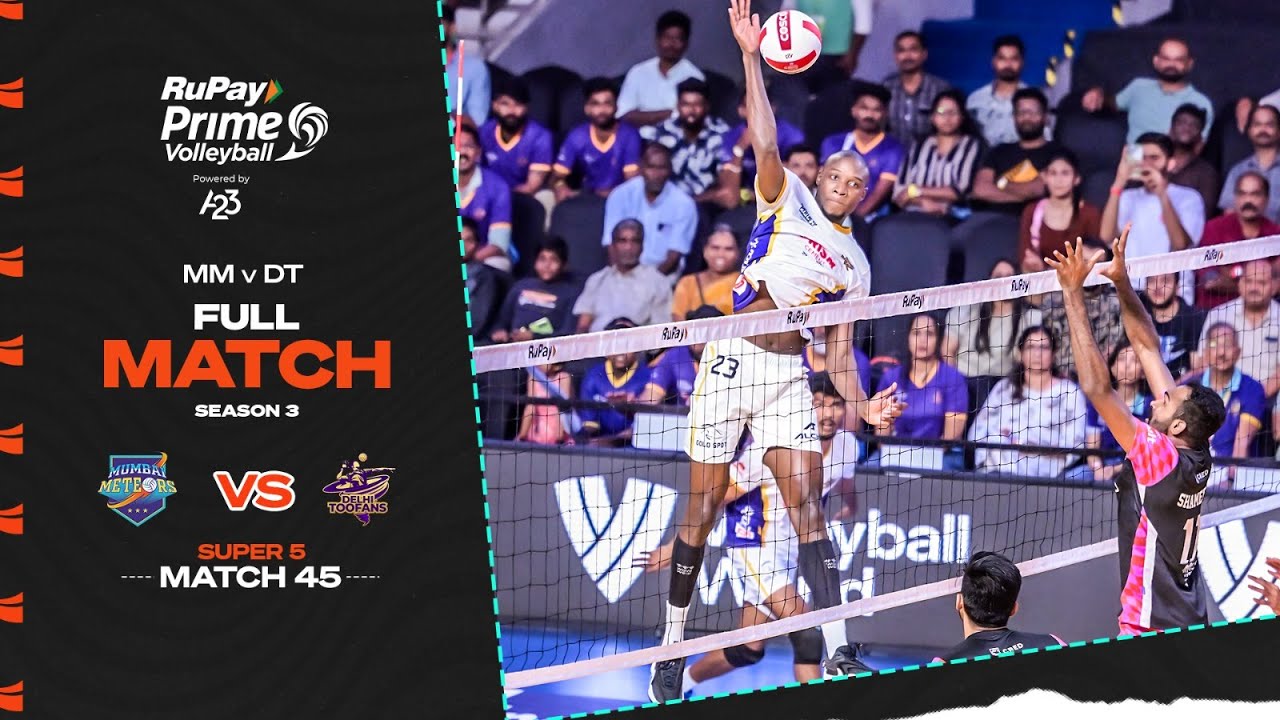 Mumbai Meteors v Delhi Toofans | S3 Match 45 | RuPay Prime Volleyball Powered by A23