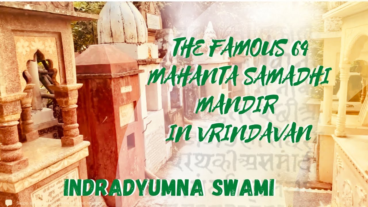 Visit the Famous 64 Mahanta Samadhi Mandir with Indradyumn Swami - Vrindavan 2021