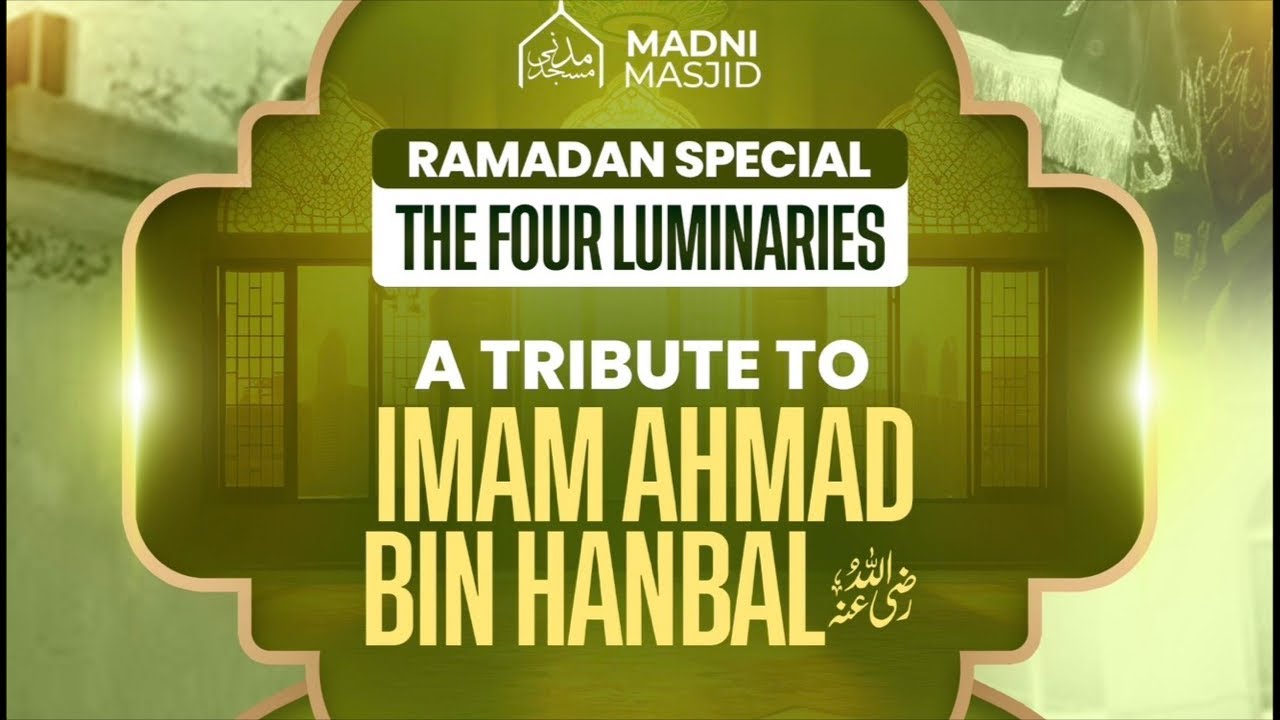 The Four Luminaries | Imam Ahmed Bin Hanbal | Saturday 14th March