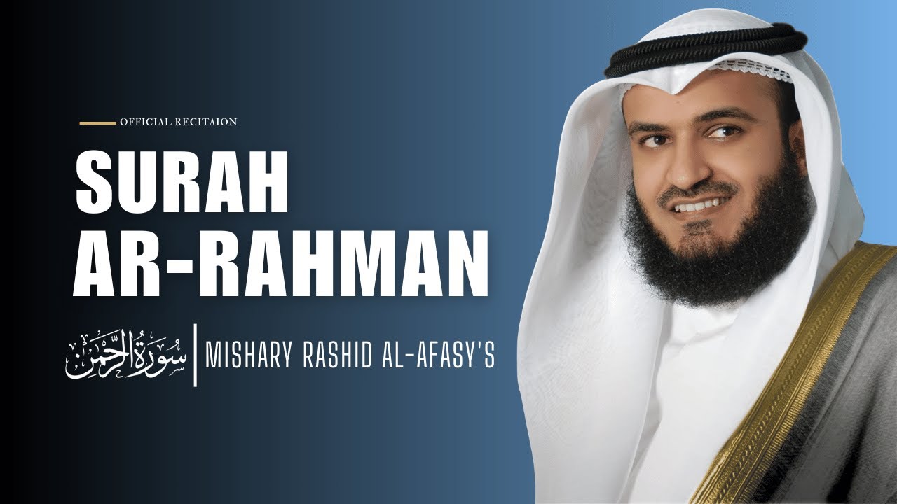 Surah Ar-Rahman | Most Beautiful Recitation | Sheikh Mishary Rashid Al-Afasy