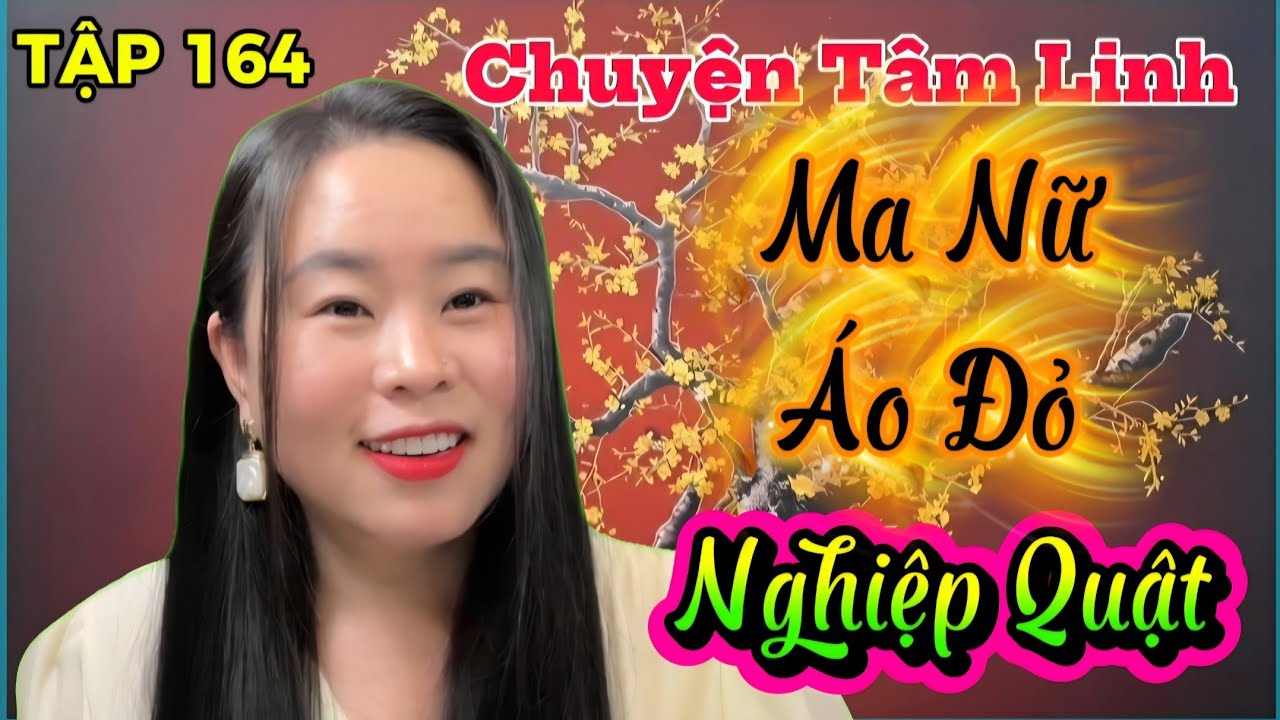 (TẬP 164) : Ma Nữ Áo Đỏ, Nghiệp Quật