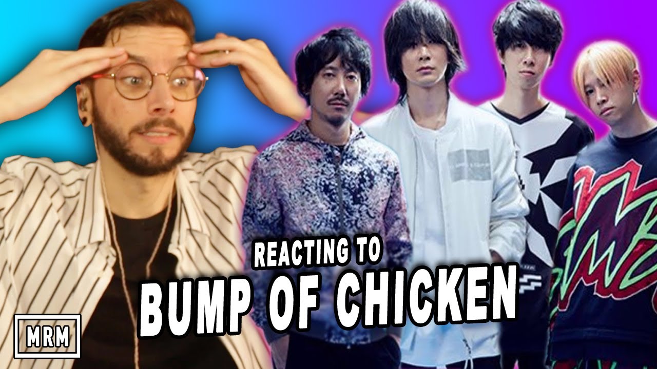 REACTING TO BUMP OF CHICKEN!