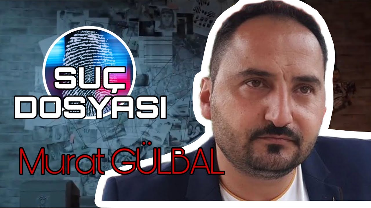 Suç Dosyası | Murat GÜLBAL | Kriminal