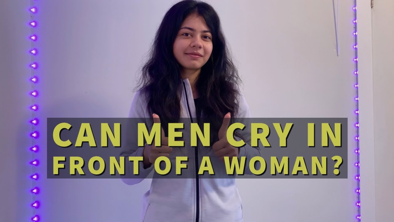 What does a woman think when a man cries in front of them?