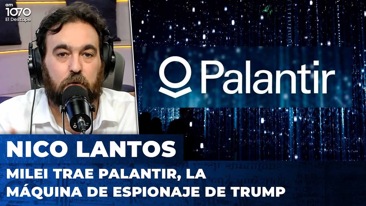 🔮 MILEI TRAE PALANTIR, LA MÁQUINA DE ESPIONAJE DE TRUMP | El editorial de Nicolás Lantos