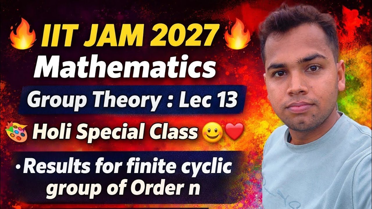IIT JAM 2027 Math|Group Theory | Lec 13Holi Special Class Results for Finite Cyclic Group of Order n