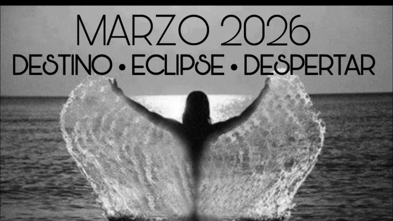 MARZO 2026…”DESTINO • ECLIPSE • DESPERTAR”…🙌🏻🙌🏻🙌🏻