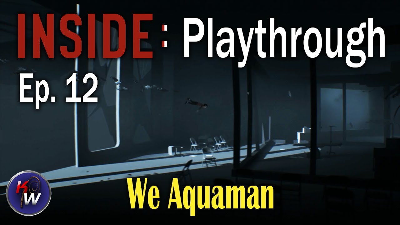 INSIDE Playthrough: Episode 12 - We Aquaman