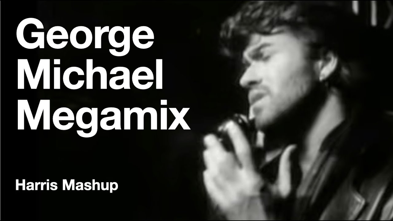 George Michael Megamix (Harris Mashup)