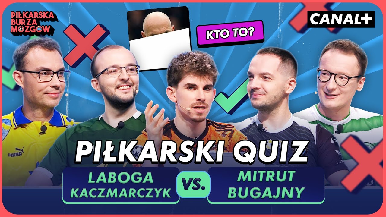 PIŁKARSKI QUIZ: LABOGA I KACZMARCZYK VS. BUGAJNY I MITRUT | PIŁKARSKA BURZA MÓZGÓW