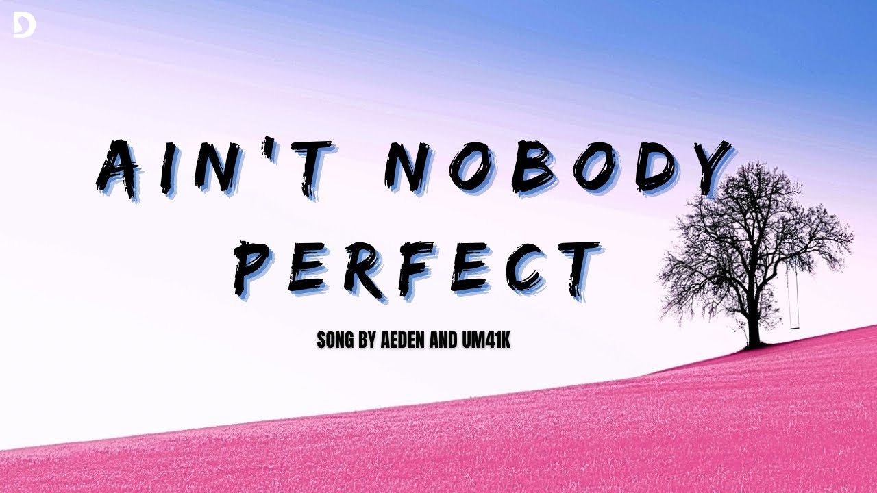 Ain’t Nobody Perfect - Official Lyrics | Aeden x Um41K | DROVA