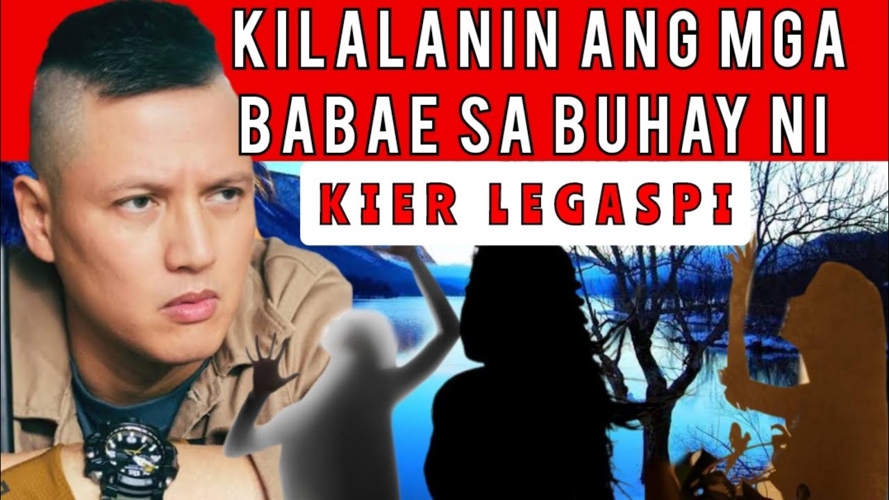 KILALANIN ANG MGA BABAE SA BUHAY NI KIER LEGASPI!