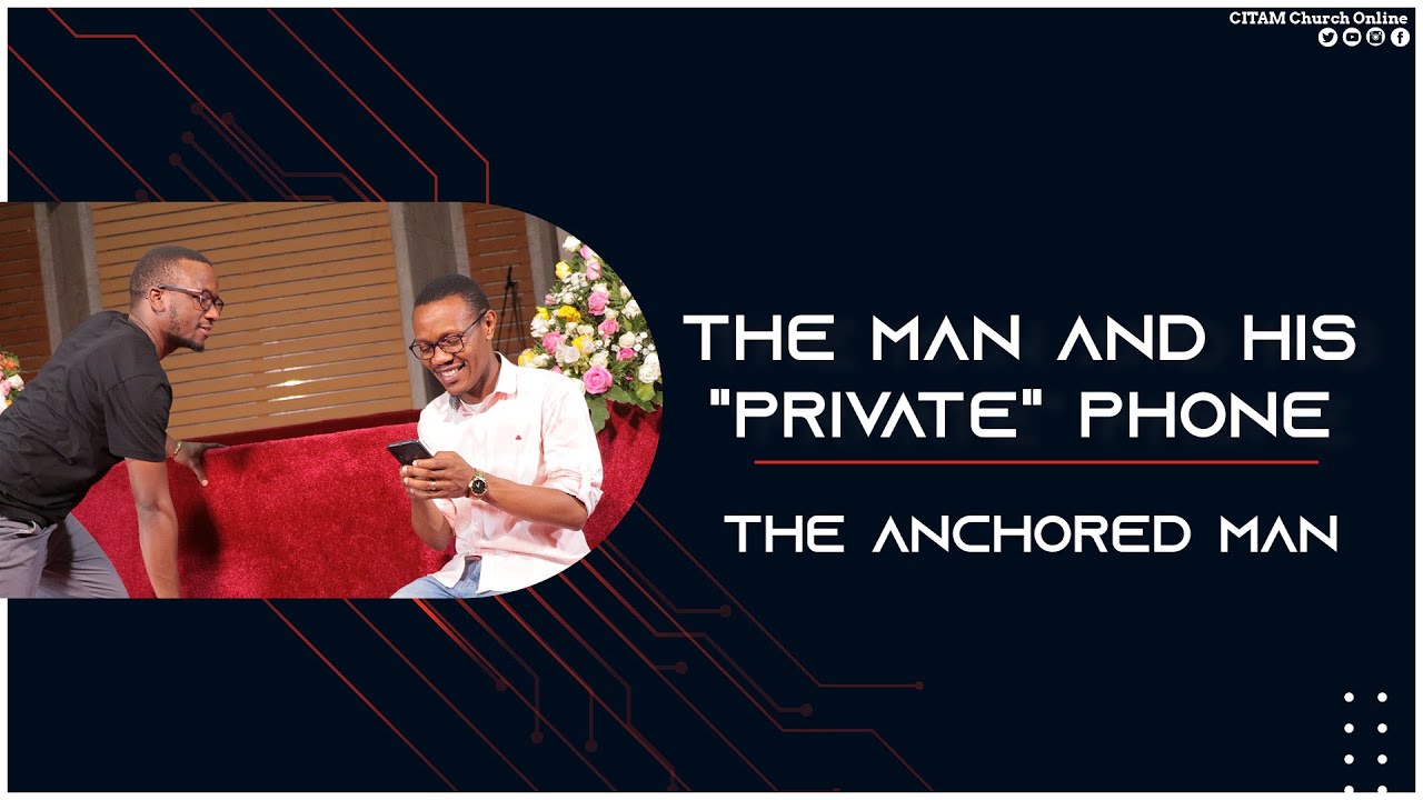 Мужчина и его «личный» телефон — The Anchored Man | Церковь CITAM Online