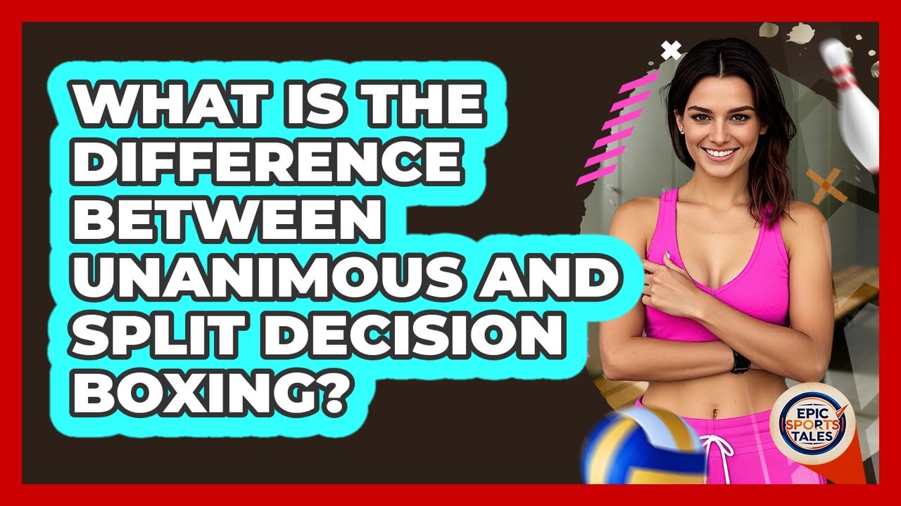 What Is The Difference Between Unanimous And Split Decision Boxing? - Epic Sports Tales