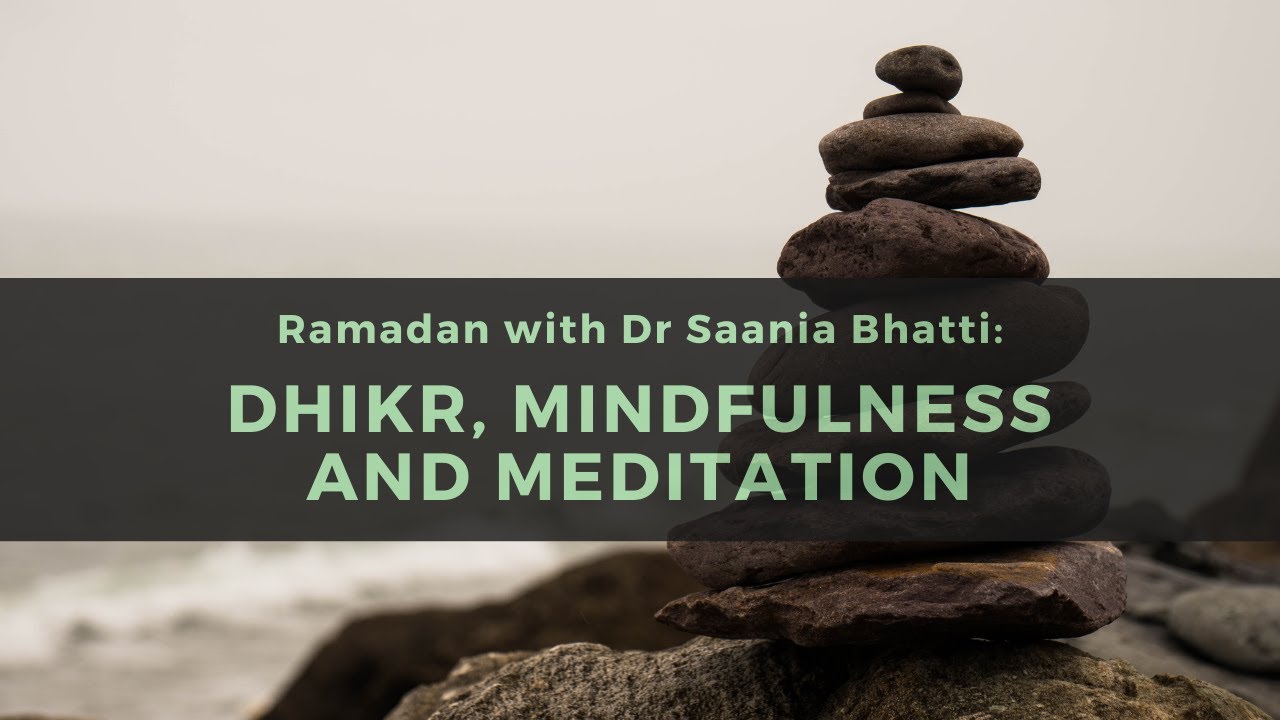 Dhikr, mindfulness and meditation || Ramadan with Dr Saania Bhatti