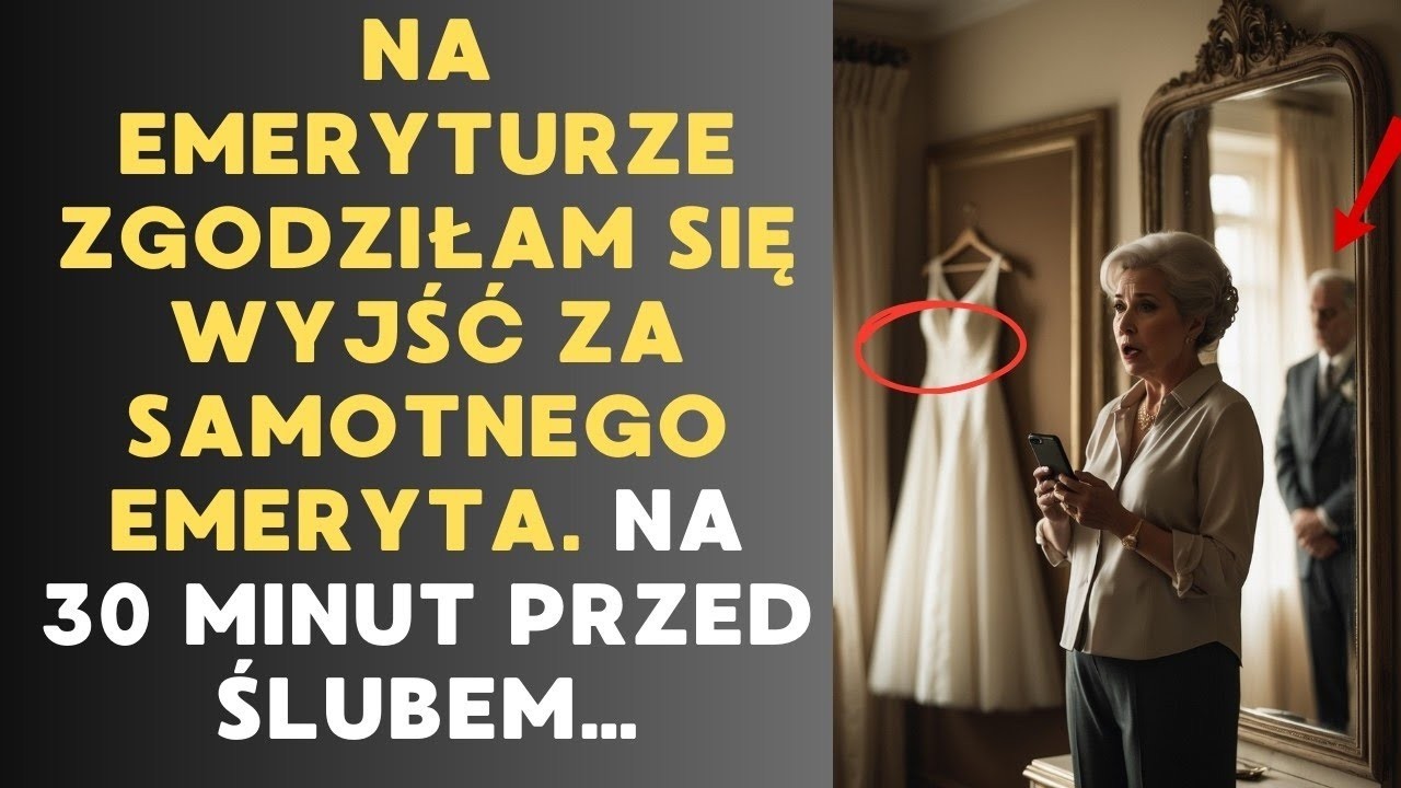 NA EMERYTURZE ZGODZIŁAM SIĘ WYJŚĆ ZA SAMOTNEGO EMERYTA  NA 30 MINUT PRZED ŚLUBEM…