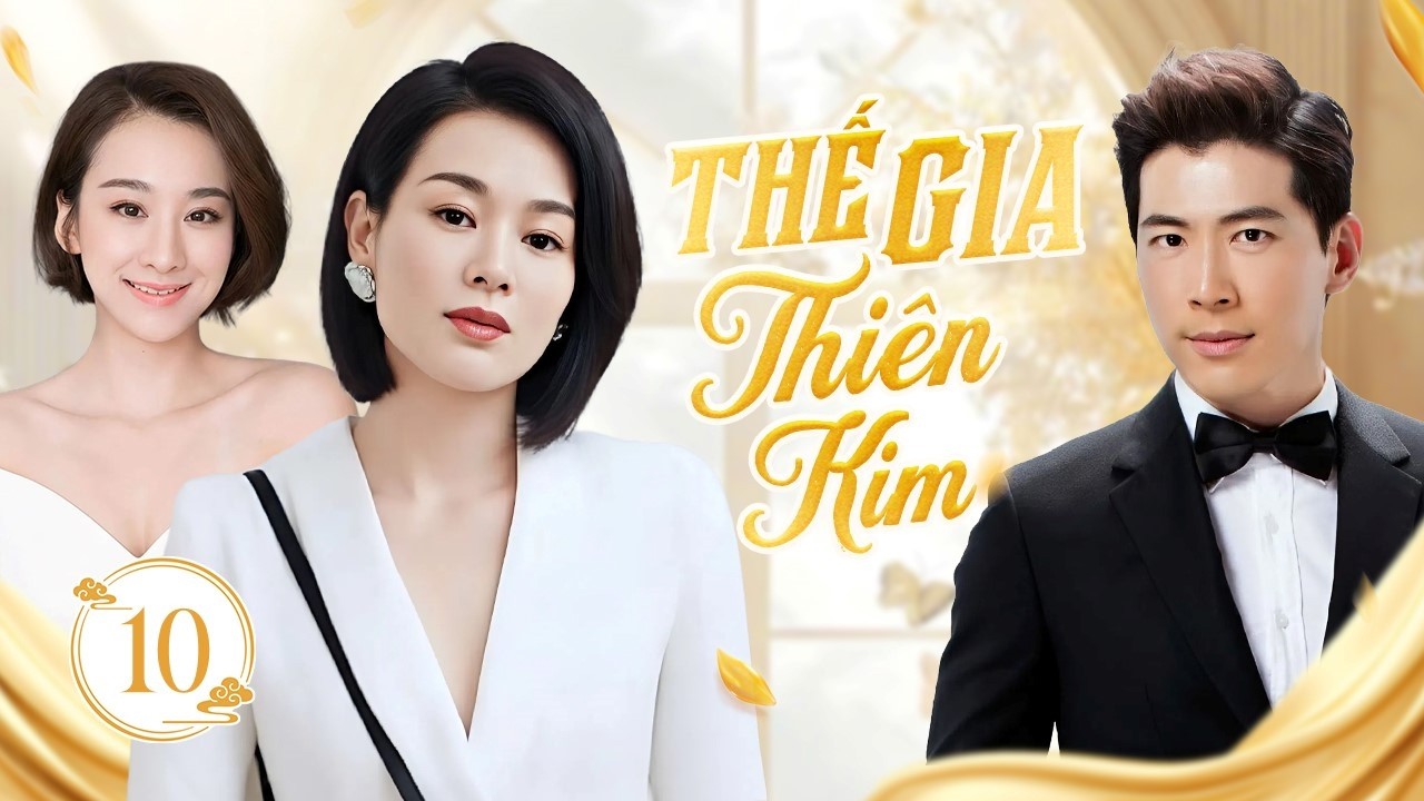 THẾ GIA THIÊN KIM - Tập 10 | Thiên Kim Thất Lạc Trở Về Hào Môn, Lật Tẩy Âm Mưu Sóng Gió Gia Tộc