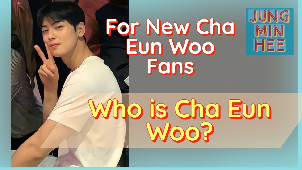Cha Eun Woo life story.  Let's Get to Know Him More!