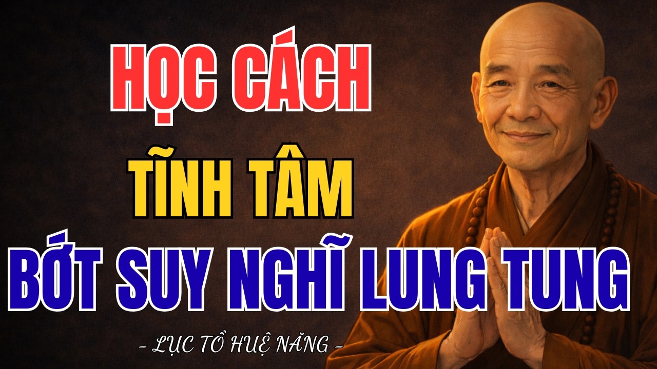 LỤC TỔ HUỆ NĂNG - Muốn Tâm Yên Hãy Buông Bớt Suy Nghĩ Lung Tung Mỗi Ngày | Tâm Hướng Thiện Audio