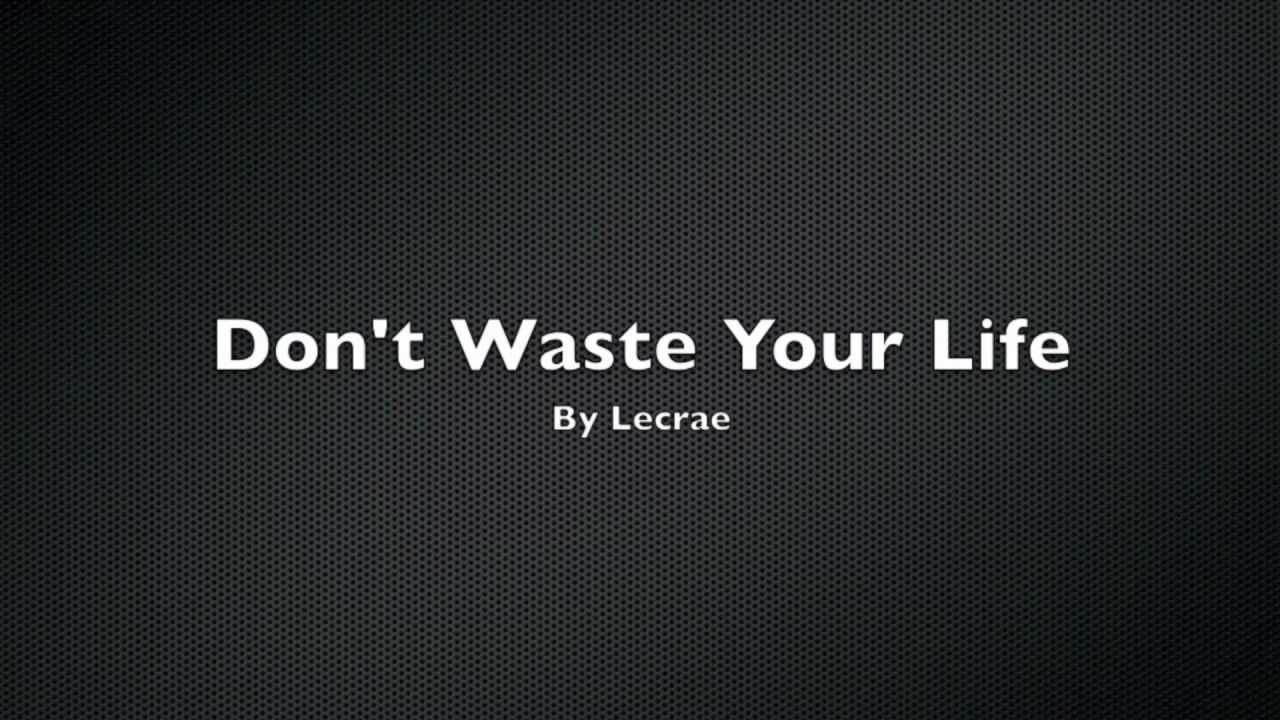 Lecrae - Don't Waste Your Life - Lyrics