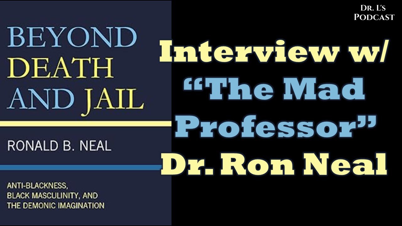 Beyond Death and Jail: Interview w/ Dr. Ron Neal