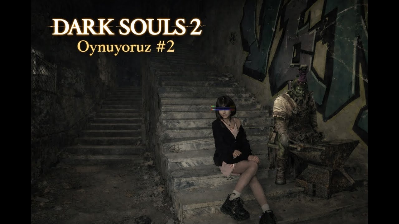 YORGUNUM az Dark Souls 2 oynayalım #2