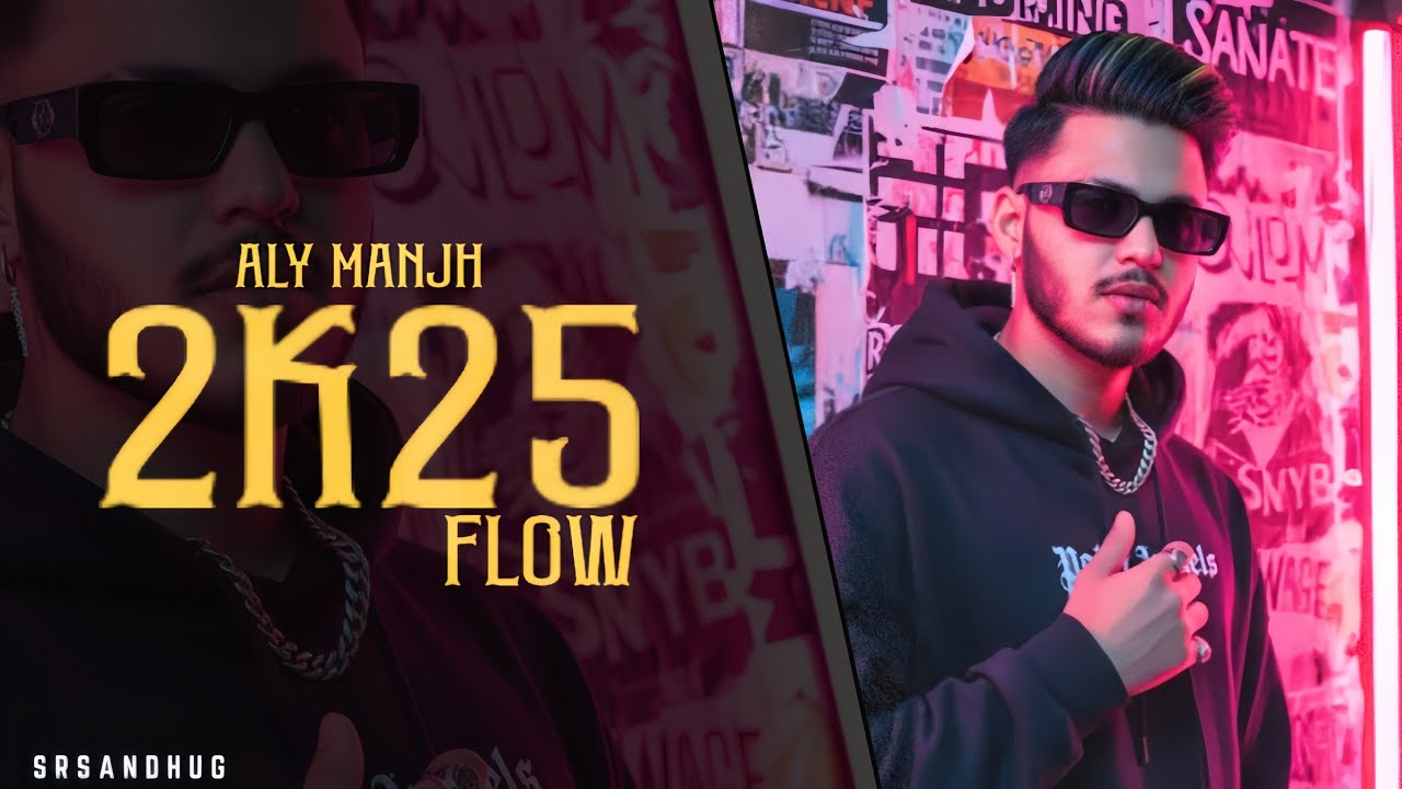 Aly Manjh - 2k25 Flow (Official Video) 