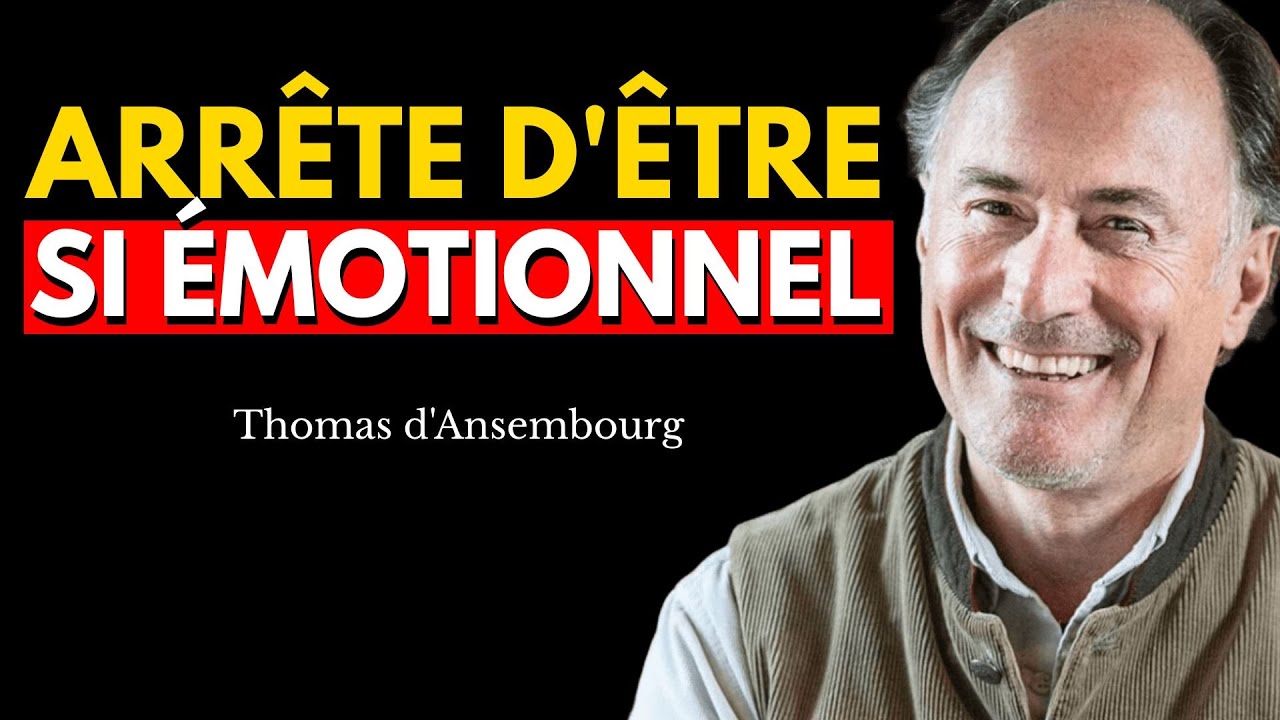 5 Leçons pour MAÎTRISER TES ÉMOTIONS selon Thomas d'Ansembourg