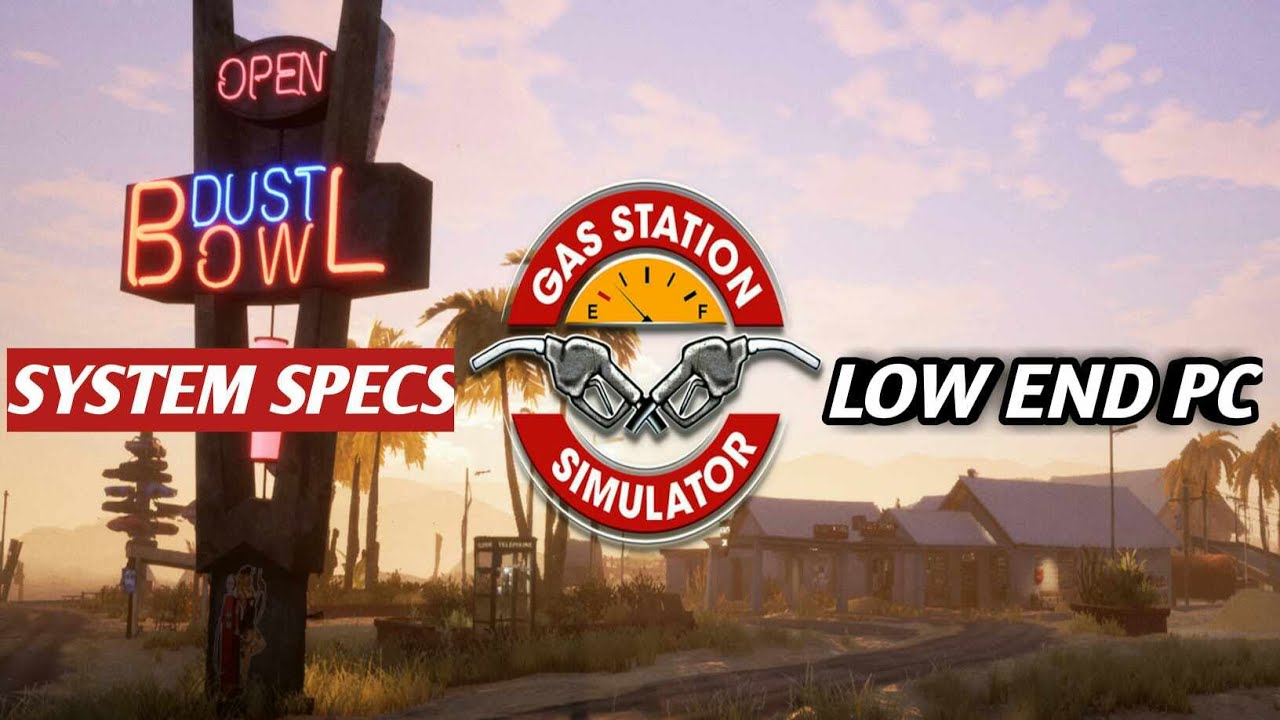 Will Your Low End Pc Handle Gas Station Simulator? Check System Specs Here!