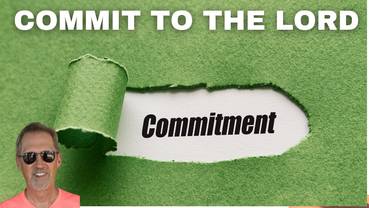 Commit To The Lord