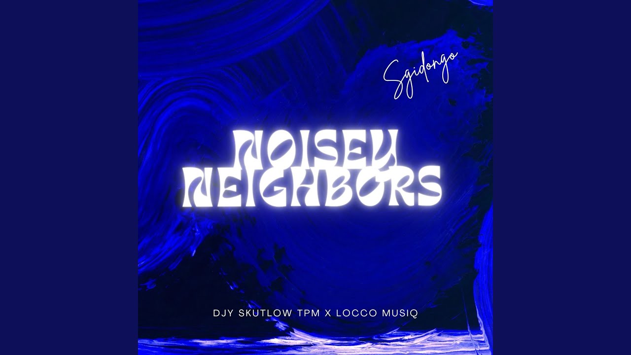 Noisy Neighbors (Sgidongo)