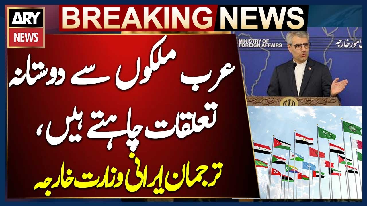 Iran wants friendly relations with Arab countries, says Iranian Foreign Ministry spokesman