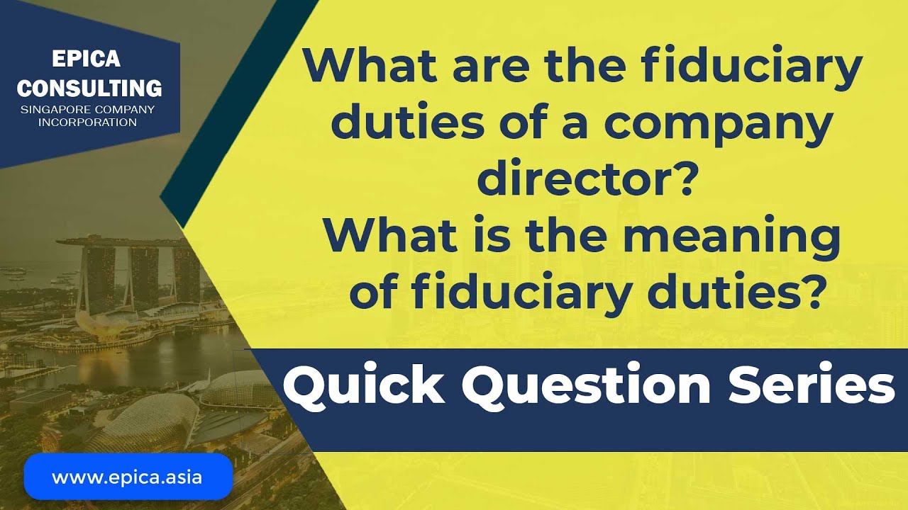 What are the fiduciary duties of the company Director in a Singapore registered Company?