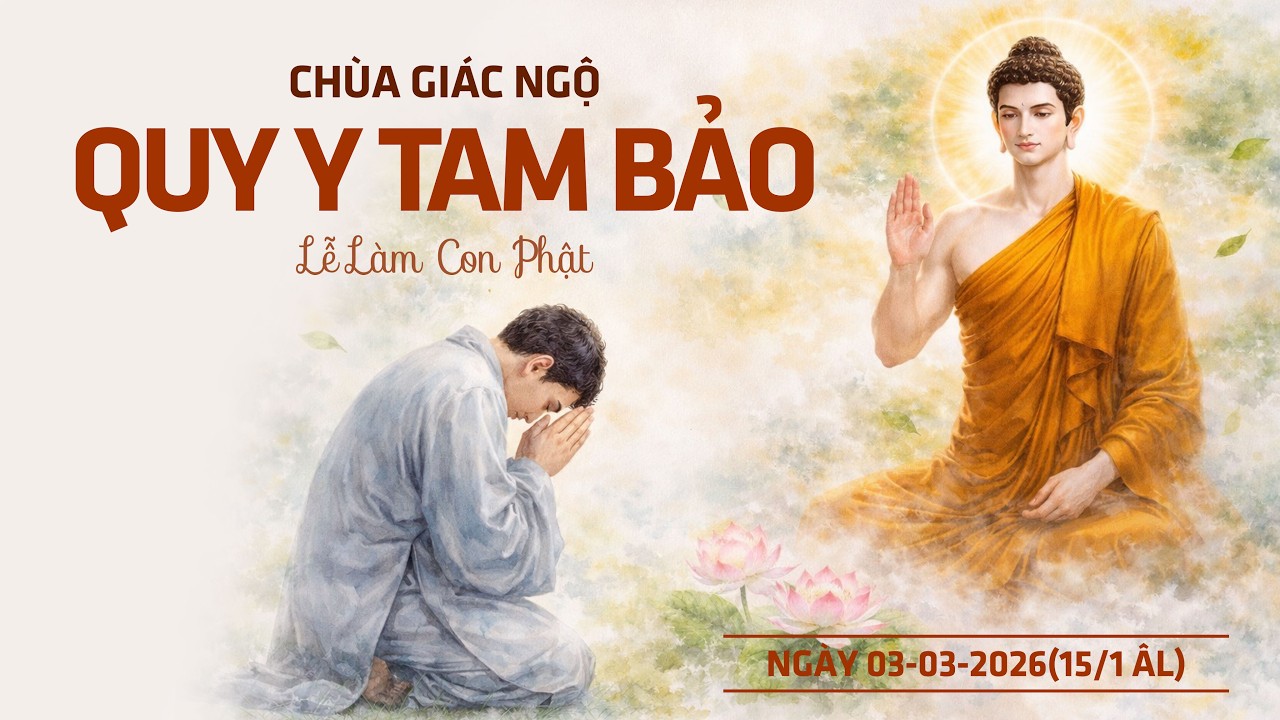 🔴 TRỰC TIẾP: Quy y Tam Bảo (Lễ làm con Phật Rằm tháng Giêng) tại Chùa Giác Ngộ ngày 03/03/2026