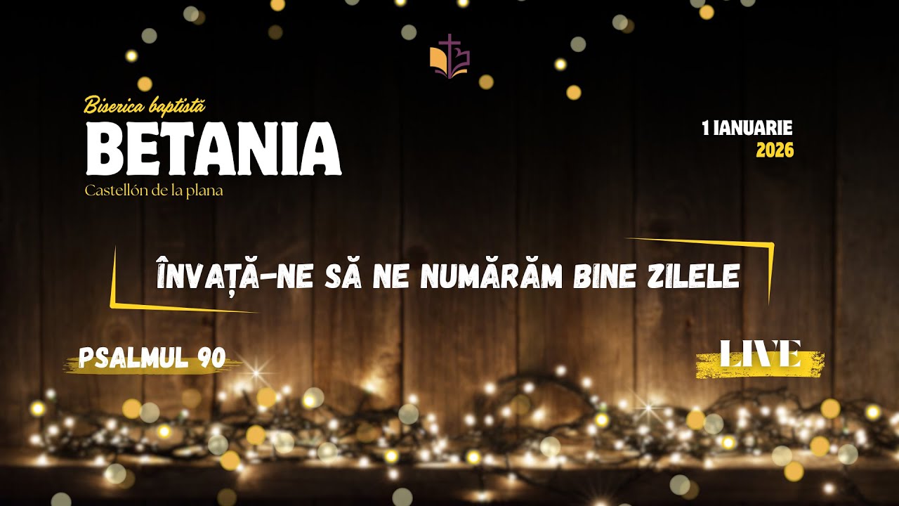 LIVE 1-Ian-2026 - BETANIA CASTELLON - /Ps 90 - Învață-ne să ne numărăm bine zilele/ CRISTIAN MÂNZAT