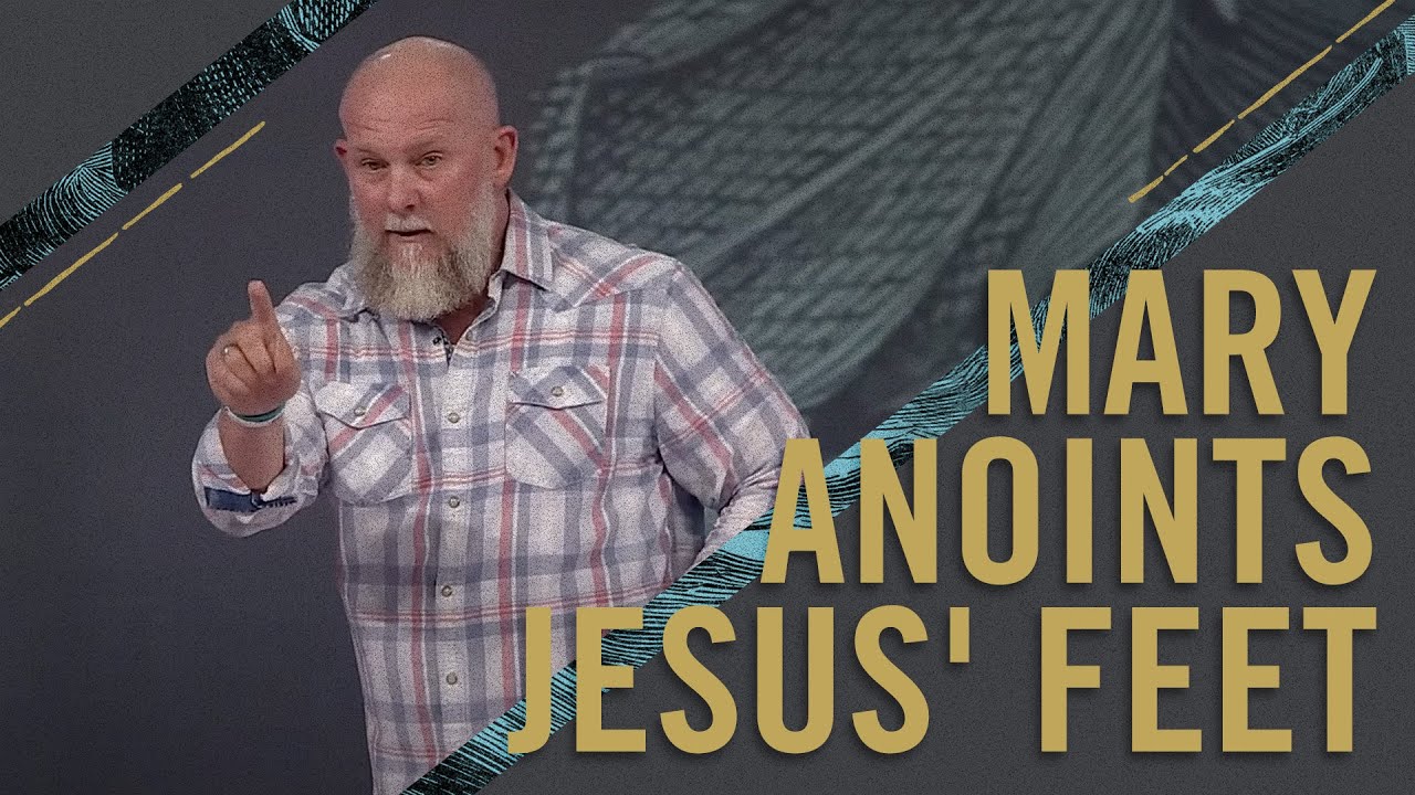 Anything Is Possible - Wk 7: Mary Anoints Jesus&rsquo; Feet