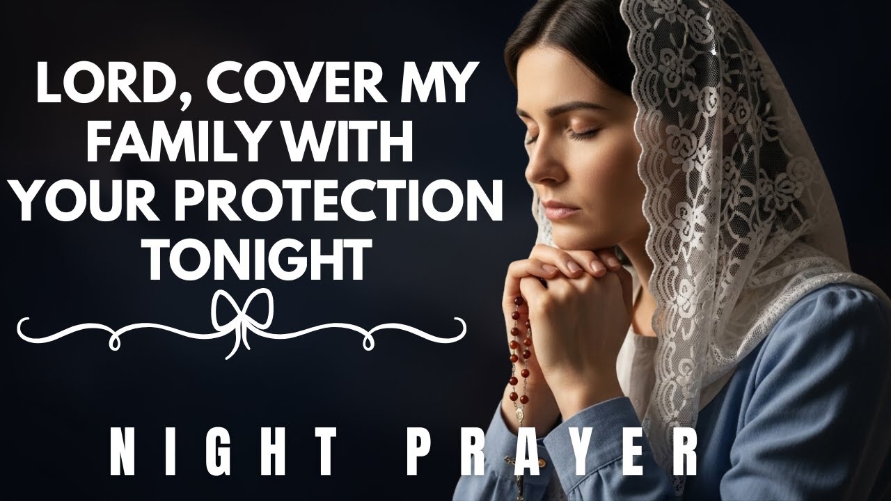 Lord, Cover My Family With Your Protection Tonight | Night Prayer For Divine Safety And Peace