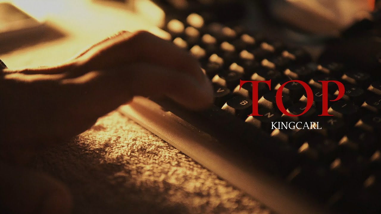 TOP - KINGCARL (OFFICIAL VIDEO)
