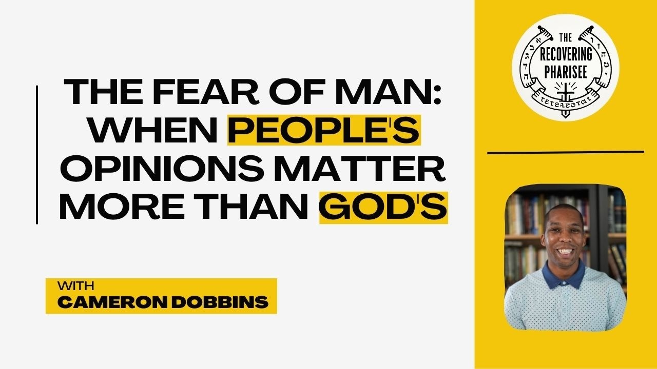 The Fear of Man: When People's Opinions Matter More Than God's