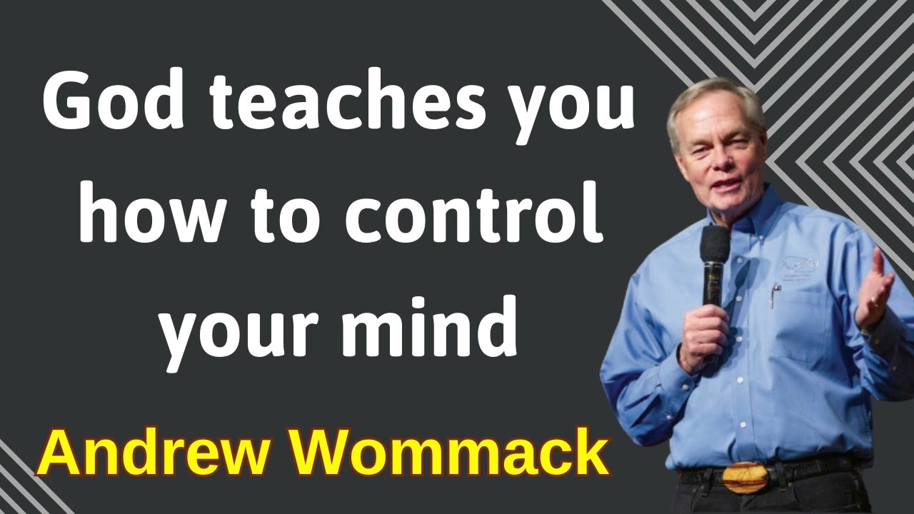God teaches you how to control your mind -  - Andrew Wommack