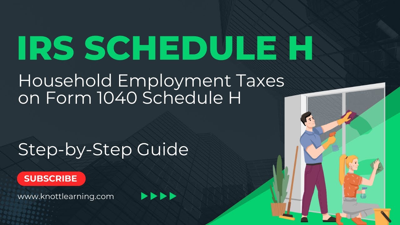 Schedule H for Household Employee Taxes.  Who Needs to File?
