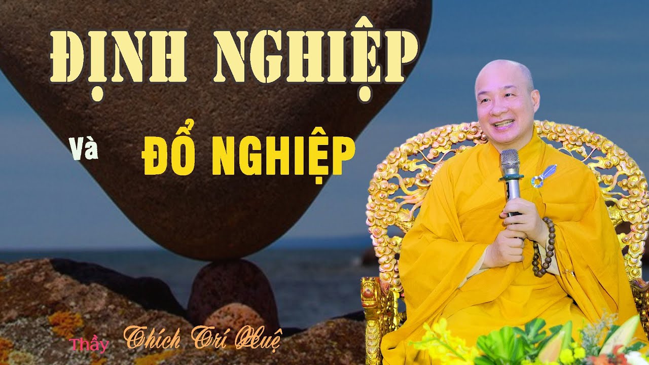 Định Nghiệp Và Đổ Nghiệp - Biết để mà tránh. Thầy Thích Trí Huệ