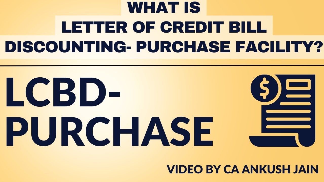 What is LCBD purchase? How it differs from LCBD Sale? Letter of credit bill discounting facility.