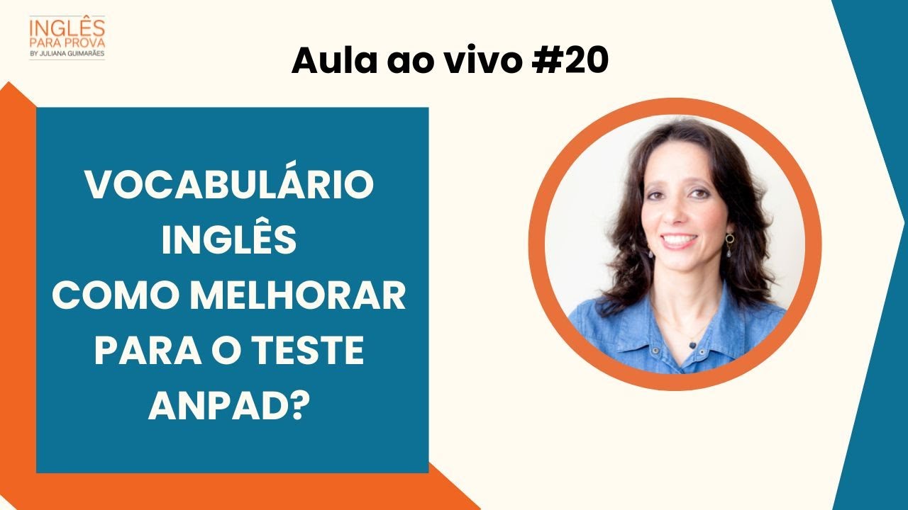 Aula #20 &ndash; Vocabul&aacute;rio Ingl&ecirc;s: Como melhorar para o Teste Anpad? | Juliana Guimar&atilde;es